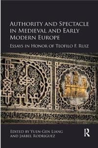 Authority and Spectacle in Medieval and Early Modern Europe