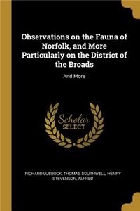 Observations on the Fauna of Norfolk, and More Particularly on the District of the Broads
