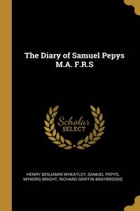 The Diary of Samuel Pepys M.A. F.R.S
