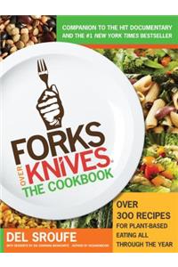Forks Over Knives: The Cookbook: Over 300 Recipes for Plant-Based Eating All Through the Year