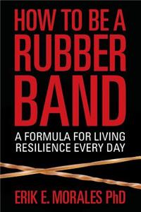 How to be a Rubber Band