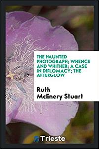 The Haunted Photograph; Whence and Whither; A Case in Diplomacy; The Afterglow