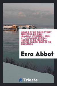 Memoir of the Controversy Respecting the Three Heavenly Witnesses, I John V. 7.