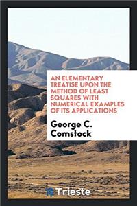 Elementary Treatise Upon the Method of Least Squares with Numerical Examples of Its Applications