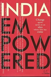 India Empowered: Change Agents Speak on an Idea Whose Time Has Come