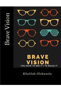 Brave Vision - You have to See it To Build It