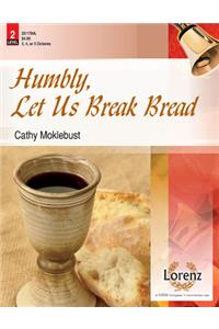 Humbly, Let Us Break Bread