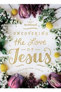 Uncovering the Love of Jesus