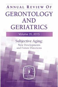 Annual Review of Gerontology and Geriatrics, Volume 35, 2015