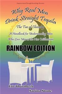 Why Real Men Drink Straight Tequila Rainbow Edition