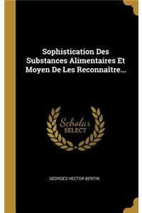 Sophistication Des Substances Alimentaires Et Moyen De Les Reconnaître...