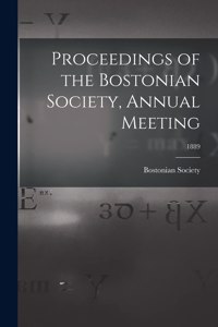 Proceedings of the Bostonian Society, Annual Meeting; 1889