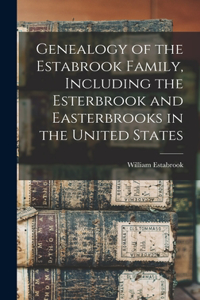 Genealogy of the Estabrook Family, Including the Esterbrook and Easterbrooks in the United States