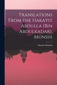 Translations From the Hakayit Abdulla (Bin Abdulkadar), Munshi