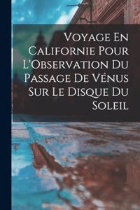 Voyage En Californie Pour L'Observation Du Passage De Vénus Sur Le Disque Du Soleil