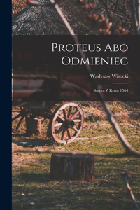 Proteus abo Odmieniec: Satyra z roku 1564
