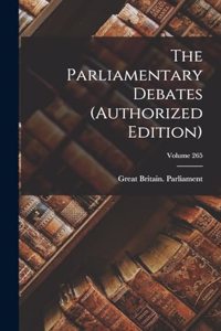 Parliamentary Debates (authorized Edition); Volume 265