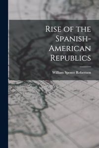 Rise of the Spanish-American Republics