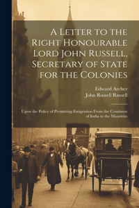 A Letter to the Right Honourable Lord John Russell, Secretary of State for the Colonies