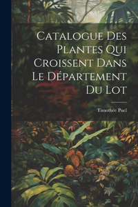 Catalogue des plantes qui croissent dans le département du Lot