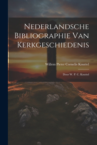 Nederlandsche Bibliographie Van Kerkgeschiedenis