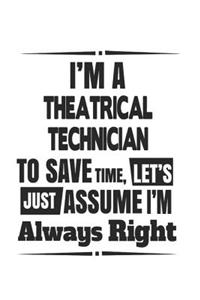 I'm A Theatrical Technician To Save Time, Let's Just Assume I'm Always Right