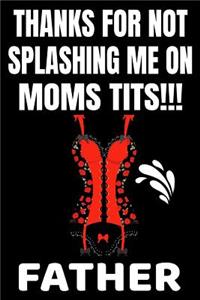 Thanks For Not Splashing Me On Moms Tits!!! Father