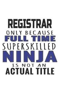 Registrar Only Because Full Time Superskilled Ninja Is Not An Actual Title