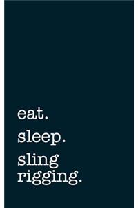 eat. sleep. sling rigging. - Lined Notebook