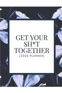 Get Your Sh*t Together (2020 Planner)