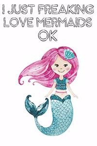 I Just Freaking Love Mermaids Ok