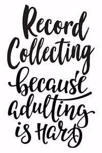 Record Collecting Because Adulting Is Hard
