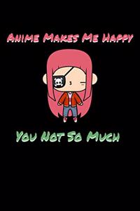 Anime Makes Me Happy You Not So Much