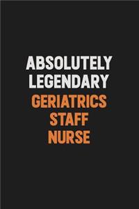 Absolutely Legendary Geriatrics staff nurse