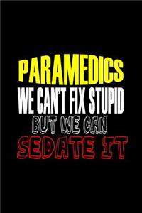 Parameddics we can't fix stupid but we can sedate it