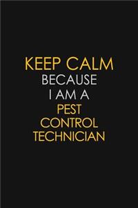 Keep Calm Because I Am A Pest Control Technician