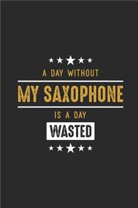 A Day Without My Saxophone Is A Day Wasted