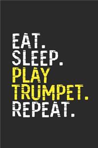 Eat Sleep Play Trumpet Repeat: Trumpets Notebook, Blank Lined (6" x 9" - 120 pages) Musical Instruments Themed Notebook for Daily Journal, Diary, and Gift