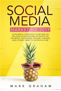 Social Media Marketing 2019: 30 Powerful Strategies to Become an Influencer for Billions of People on Facebook, Instagram, YouTube, LinkedIn and Others. Great to Listen in a Car