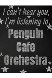 I can't hear you, I'm listening to Penguin Cafe Orchestra creative writing lined notebook