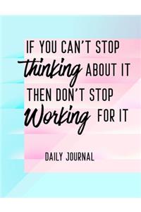 If You Can't Stop Thinking About It Then Don't Stop Working For It