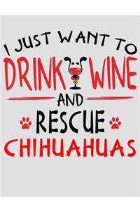 I Just Want to Drink Wine and Rescue Chihuahuas