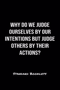 Why Do We Judge Ourselves By Our Intentions But Judge Others By Their Actions?