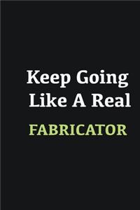 Keep Going Like a Real Fabricator