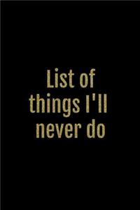 List of Things I'll Never Do