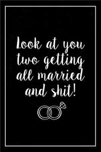 Look at You Two Getting All Married and Shit