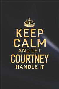 Keep Calm and Let Courtney Handle It
