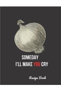 Someday I'll Make You Cry Recipe Book