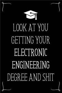 Look At You Getting Your Electronic Engineering Degree And Shit