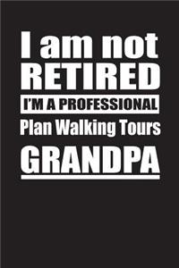 I Am Not Retired I'm A Professional Plan Walking Tours Grandpa